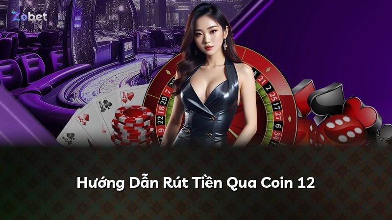 Hướng Dẫn Rút Tiền Qua Coin 12