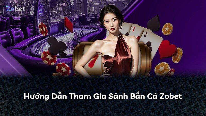 Hướng Dẫn Tham Gia Sảnh Bắn Cá Zobet