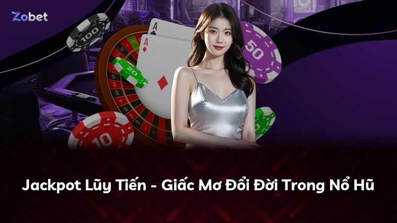 Jackpot Lũy Tiến - Giấc Mơ Đổi Đời Trong Nổ Hũ