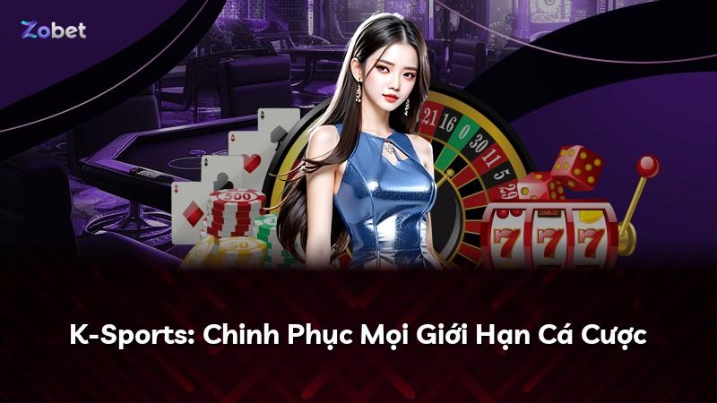 K-Sports: Chinh Phục Mọi Giới Hạn Cá Cược