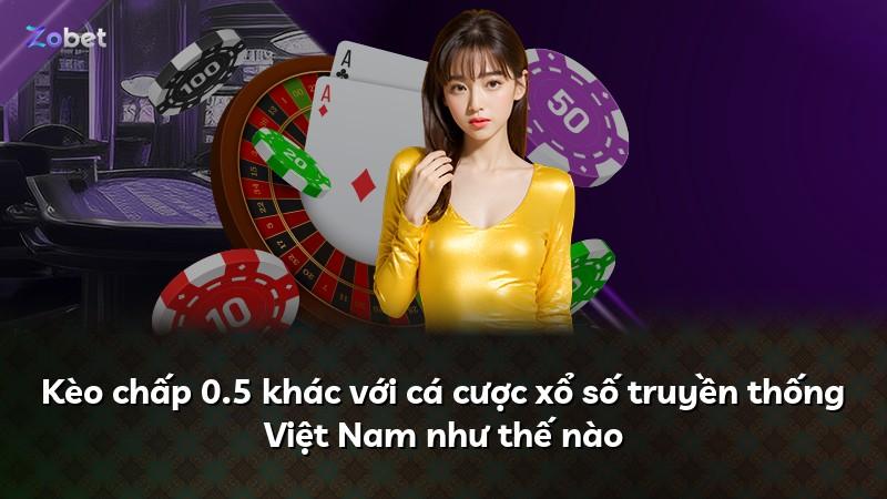 Kèo chấp 0.5 khác với cá cược xổ số truyền thống Việt Nam như thế nào