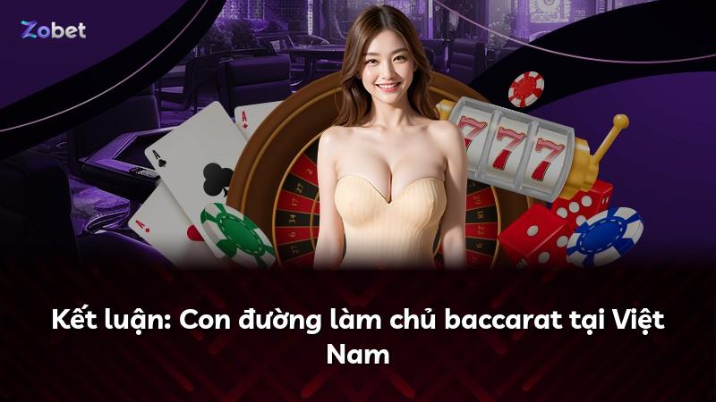 Kết luận: Con đường làm chủ baccarat tại Việt Nam