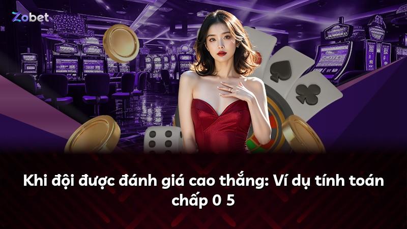 Khi đội được đánh giá cao thắng: Ví dụ tính toán chấp 0 5