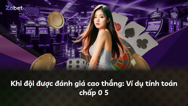 Khi đội được đánh giá cao thắng: Ví dụ tính toán chấp 0 5