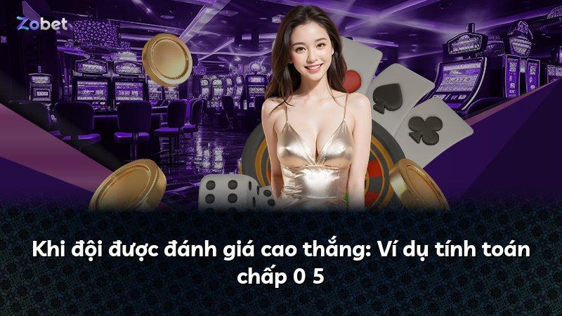 Khi đội được đánh giá cao thắng: Ví dụ tính toán chấp 0 5