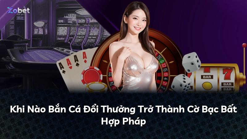 Khi Nào Bắn Cá Đổi Thưởng Trở Thành Cờ Bạc Bất Hợp Pháp