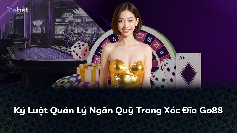 Kỷ Luật Quản Lý Ngân Quỹ Trong Xóc Đĩa Go88