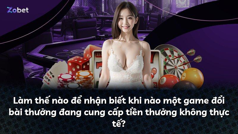 Làm thế nào để nhận biết khi nào một game đổi bài thưởng đang cung cấp tiền thưởng không thực tế?