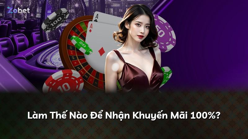Làm Thế Nào Để Nhận Khuyến Mãi 100%?