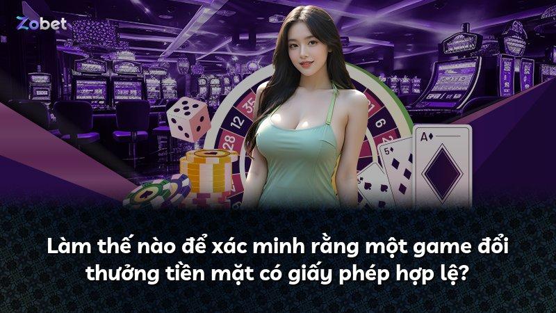 Làm thế nào để xác minh rằng một game đổi thưởng tiền mặt có giấy phép hợp lệ?