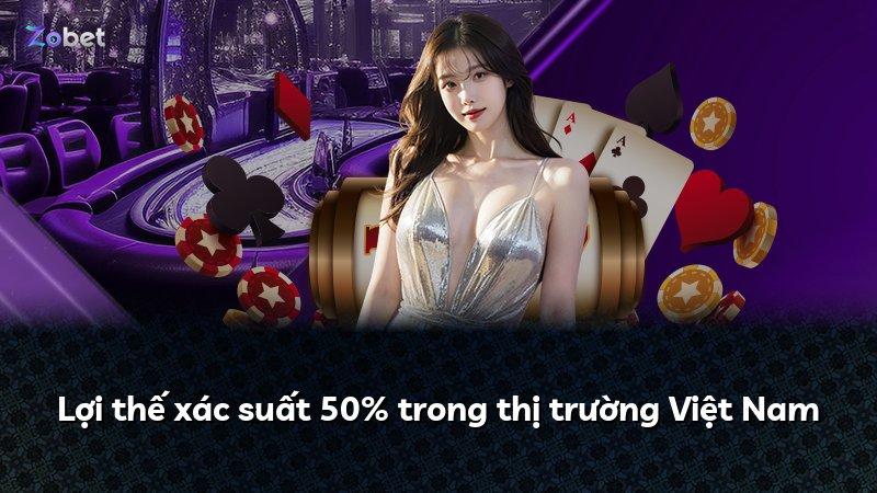Lợi thế xác suất 50% trong thị trường Việt Nam