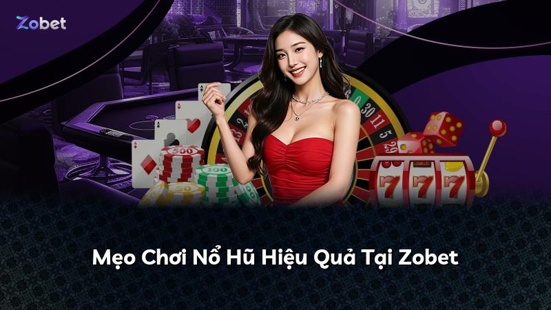 Mẹo Chơi Nổ Hũ Hiệu Quả Tại Zobet
