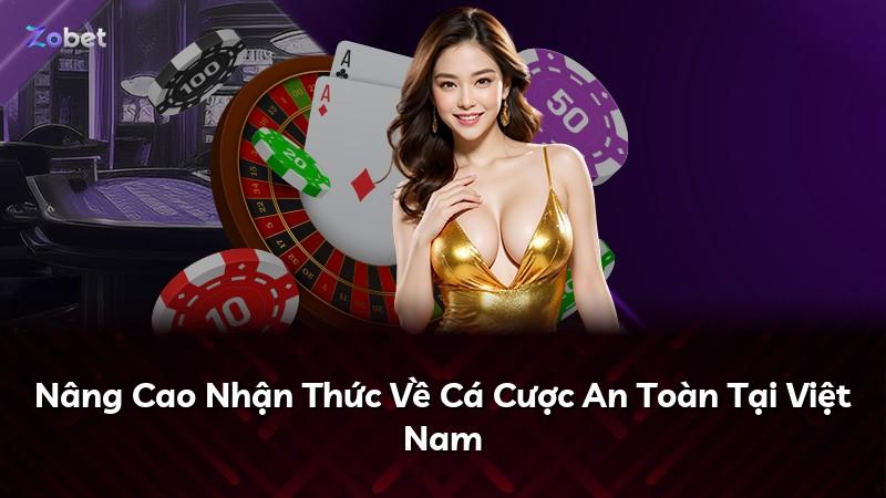 Nâng Cao Nhận Thức Về Cá Cược An Toàn Tại Việt Nam