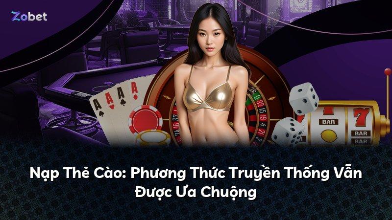 Nạp Thẻ Cào: Phương Thức Truyền Thống Vẫn Được Ưa Chuộng