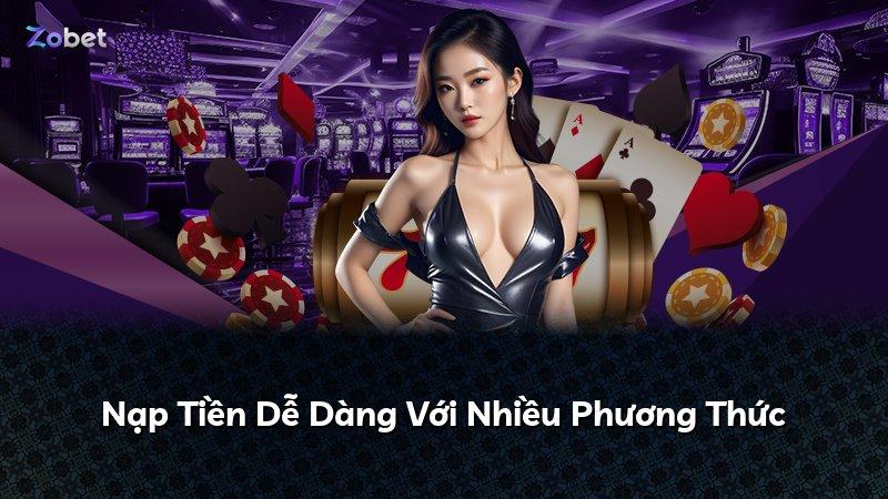 Nạp Tiền Dễ Dàng Với Nhiều Phương Thức