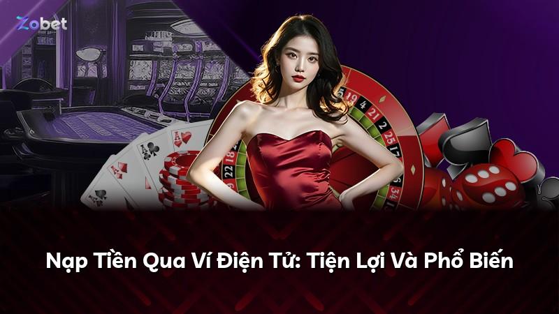 Nạp Tiền Qua Ví Điện Tử: Tiện Lợi Và Phổ Biến