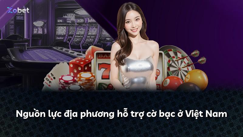 Nguồn lực địa phương hỗ trợ cờ bạc ở Việt Nam