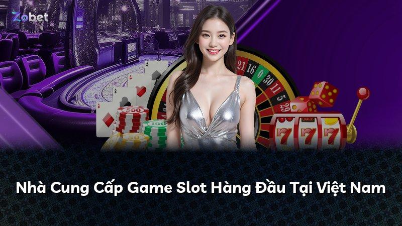 Nhà Cung Cấp Game Slot Hàng Đầu Tại Việt Nam
