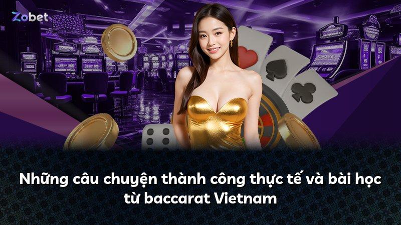 Những câu chuyện thành công thực tế và bài học từ baccarat Vietnam