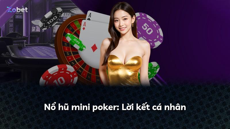 Nổ hũ mini poker: Lời kết cá nhân