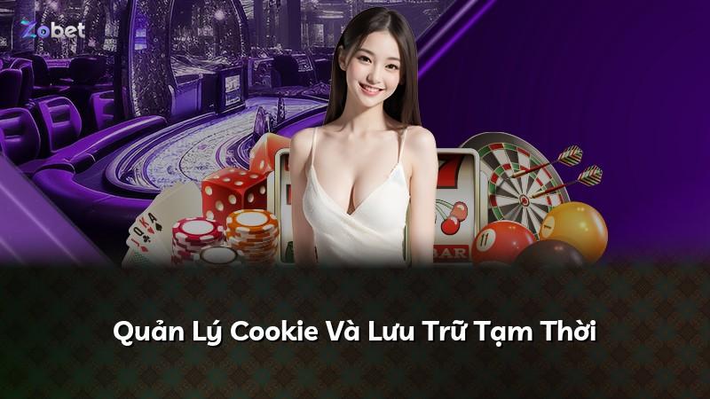 Quản Lý Cookie Và Lưu Trữ Tạm Thời