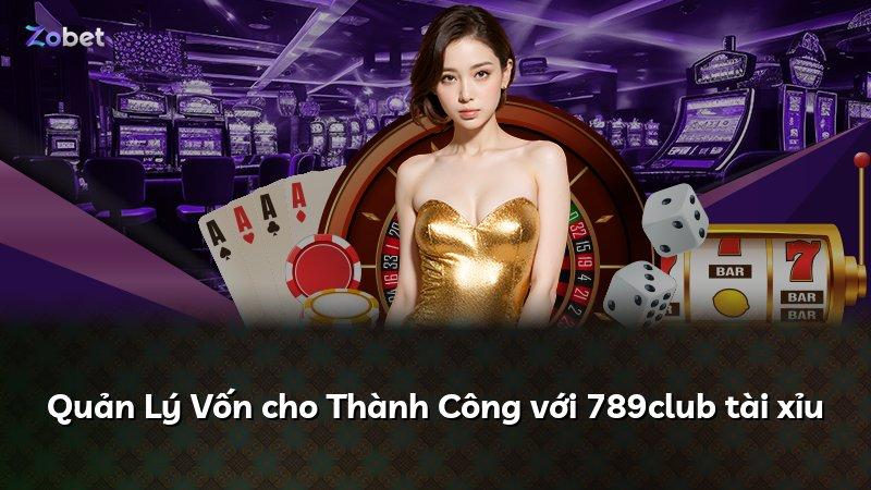 Quản Lý Vốn cho Thành Công với 789club tài xỉu