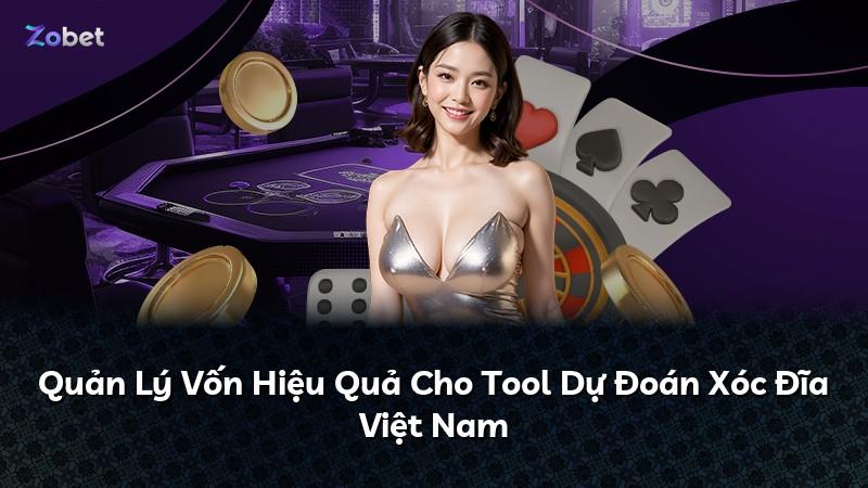 Quản Lý Vốn Hiệu Quả Cho Tool Dự Đoán Xóc Đĩa Việt Nam