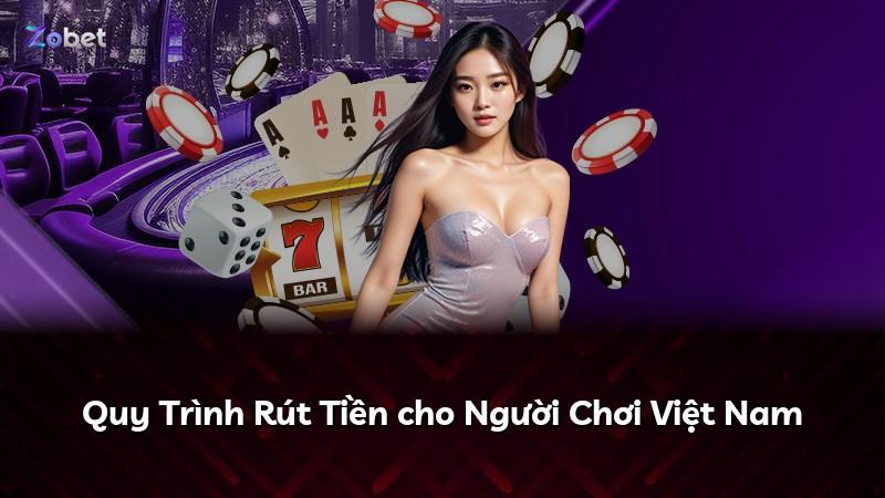 Quy Trình Rút Tiền cho Người Chơi Việt Nam