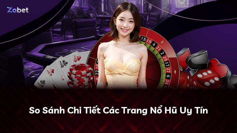 So Sánh Chi Tiết Các Trang Nổ Hũ Uy Tín