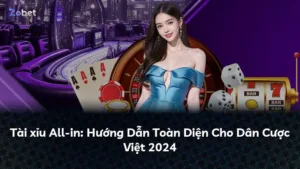 Tài xỉu All-in: Hướng Dẫn Toàn Diện Cho Dân Cược Việt 2024
