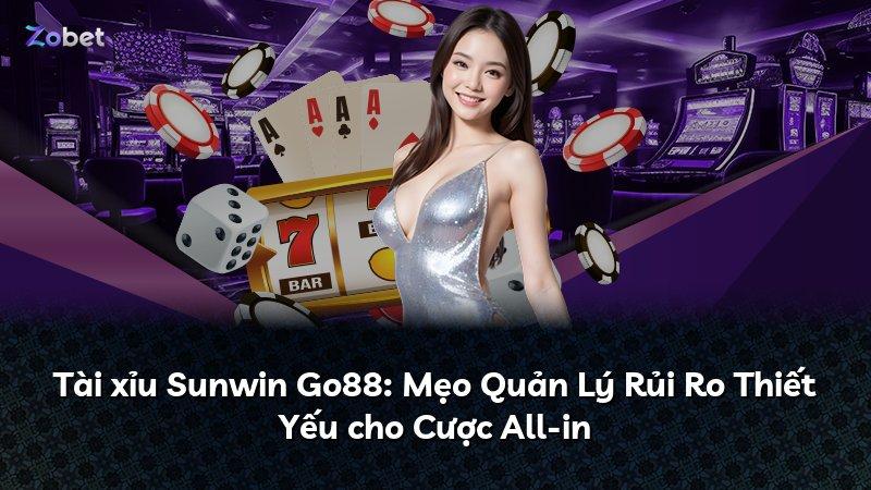 Tài xỉu Sunwin Go88: Mẹo Quản Lý Rủi Ro Thiết Yếu cho Cược All-in