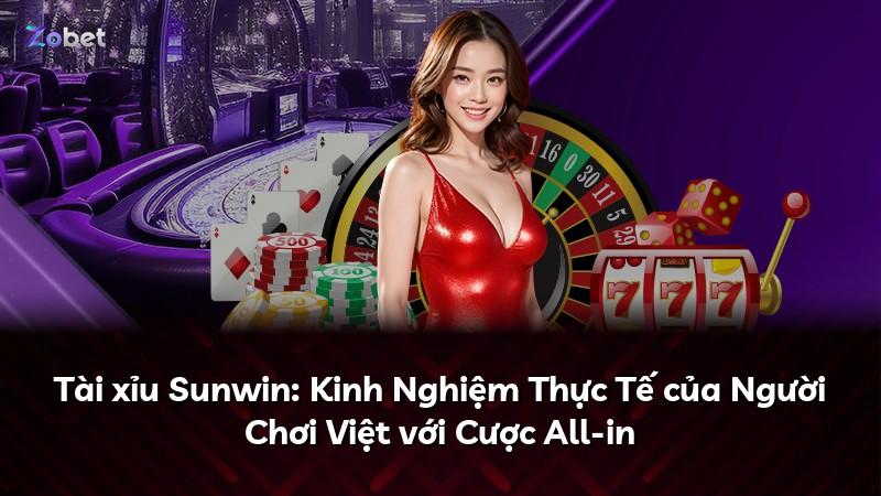 Tài xỉu Sunwin: Kinh Nghiệm Thực Tế của Người Chơi Việt với Cược All-in