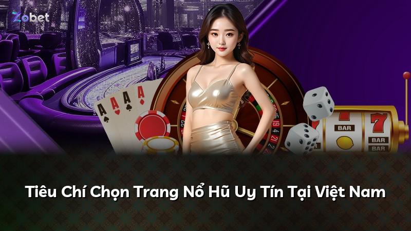 Tiêu Chí Chọn Trang Nổ Hũ Uy Tín Tại Việt Nam