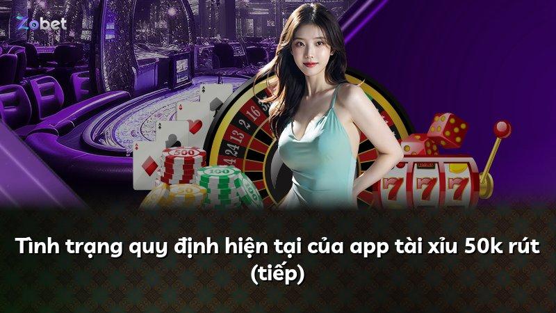 Tình trạng quy định hiện tại của app tài xỉu 50k rút (tiếp)