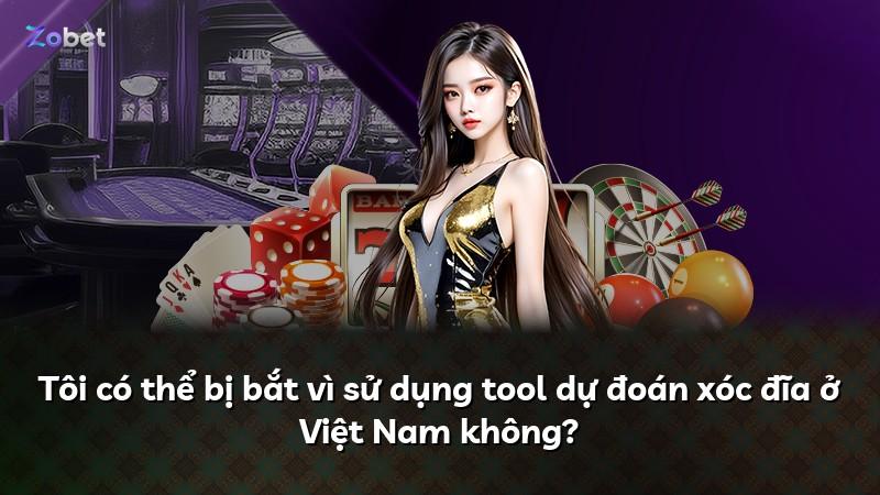 Tôi có thể bị bắt vì sử dụng tool dự đoán xóc đĩa ở Việt Nam không?