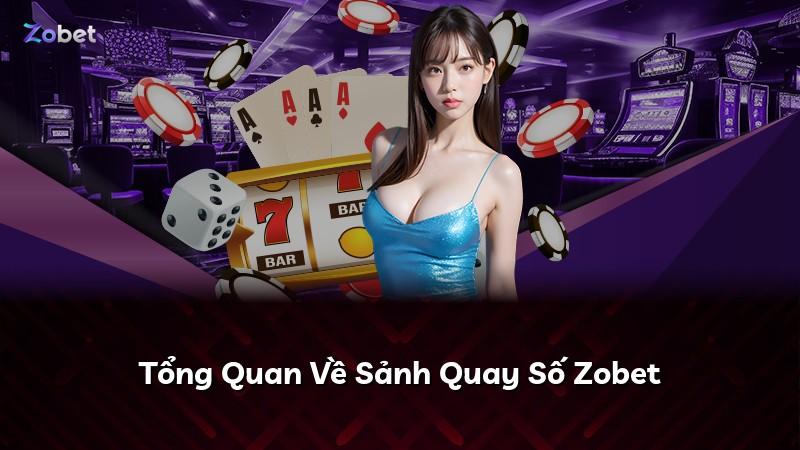 Tổng Quan Về Sảnh Quay Số Zobet