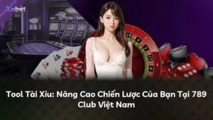 Tool Tài Xỉu: Nâng Cao Chiến Lược Của Bạn Tại 789 Club Việt Nam