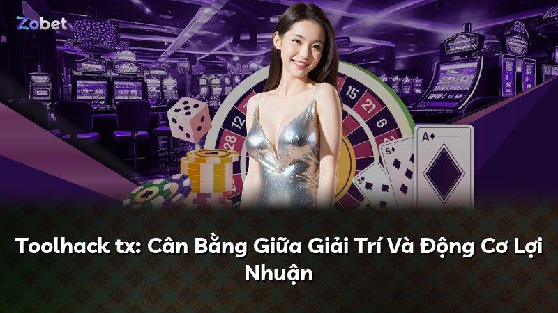 Toolhack tx: Cân Bằng Giữa Giải Trí Và Động Cơ Lợi Nhuận