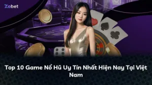 Top 10 Game Nổ Hũ Uy Tín Nhất Hiện Nay Tại Việt Nam