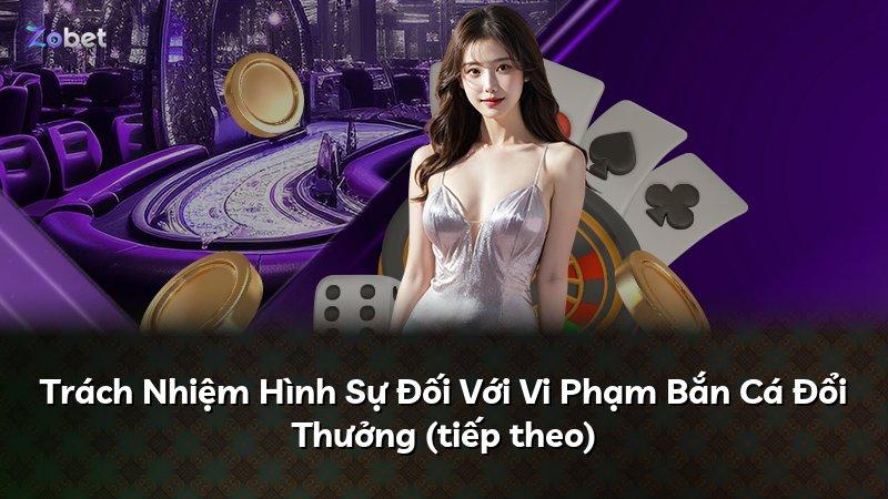 Trách Nhiệm Hình Sự Đối Với Vi Phạm Bắn Cá Đổi Thưởng (tiếp theo)