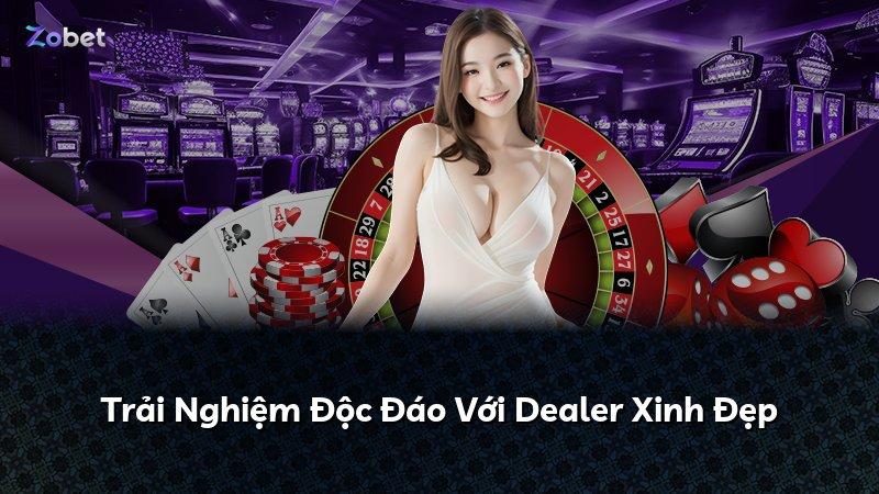 Trải Nghiệm Độc Đáo Với Dealer Xinh Đẹp
