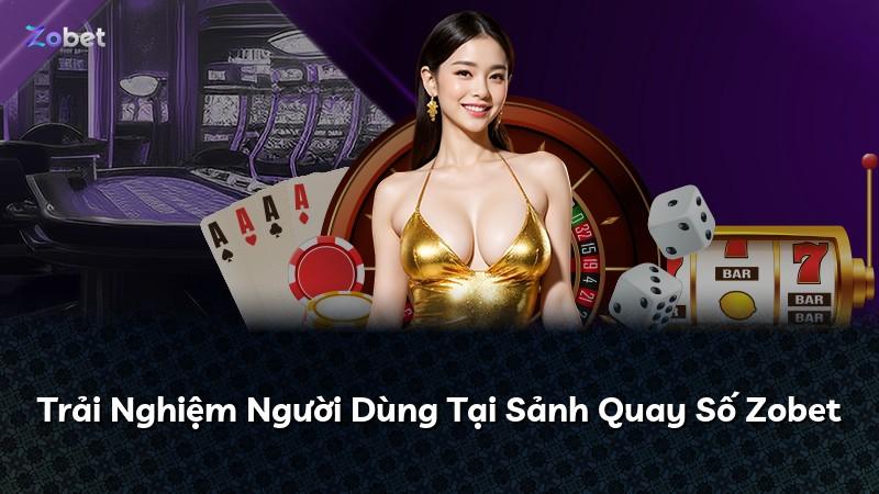 Trải Nghiệm Người Dùng Tại Sảnh Quay Số Zobet