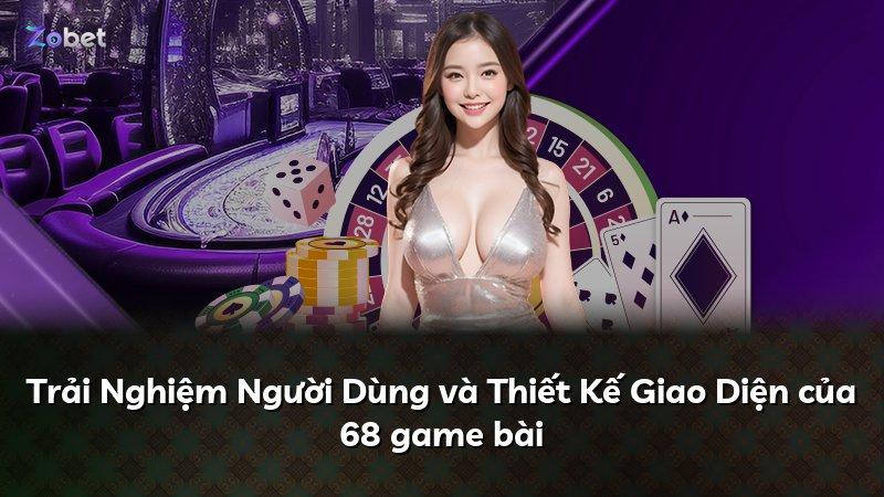 Trải Nghiệm Người Dùng và Thiết Kế Giao Diện của 68 game bài