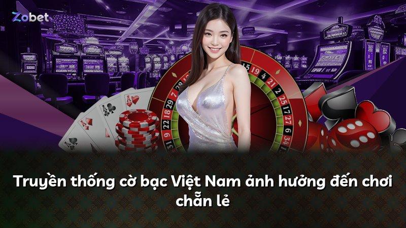Truyền thống cờ bạc Việt Nam ảnh hưởng đến chơi chẵn lẻ