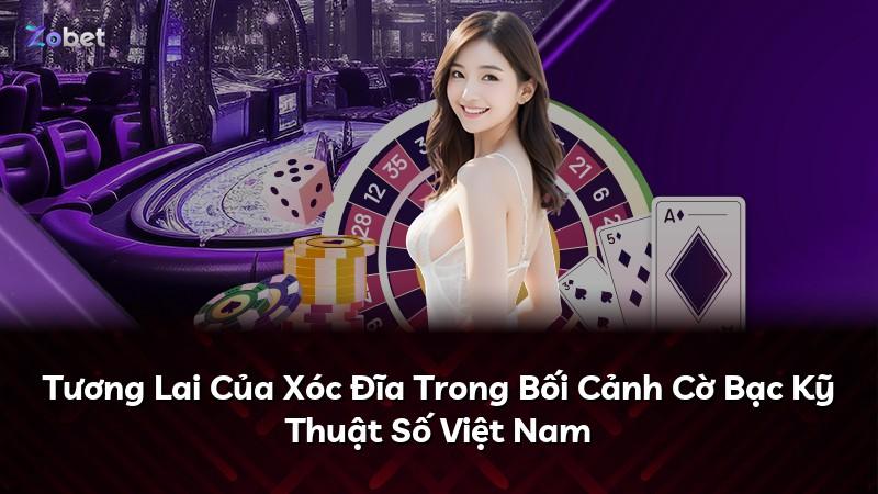 Tương Lai Của Xóc Đĩa Trong Bối Cảnh Cờ Bạc Kỹ Thuật Số Việt Nam
