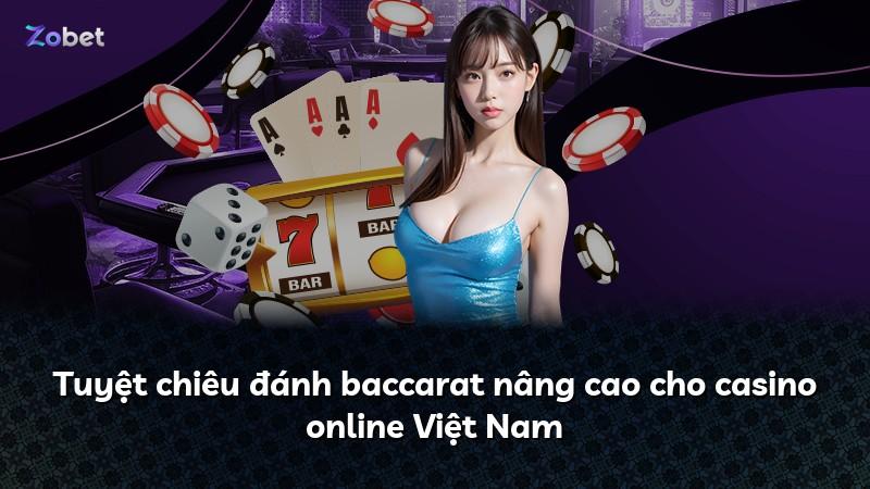 Tuyệt chiêu đánh baccarat nâng cao cho casino online Việt Nam