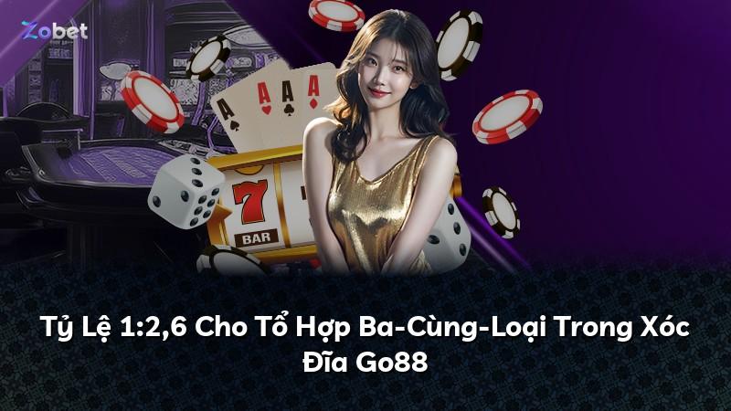 Tỷ Lệ 1:2,6 Cho Tổ Hợp Ba-Cùng-Loại Trong Xóc Đĩa Go88