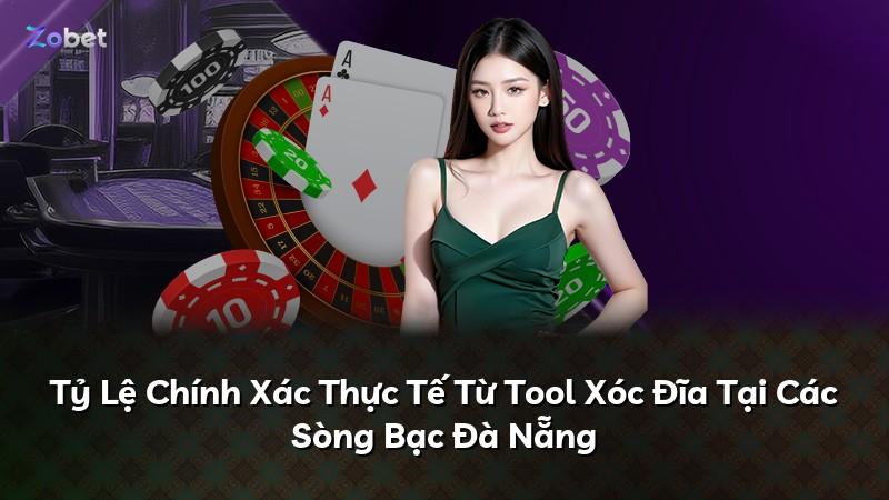 Tỷ Lệ Chính Xác Thực Tế Từ Tool Xóc Đĩa Tại Các Sòng Bạc Đà Nẵng