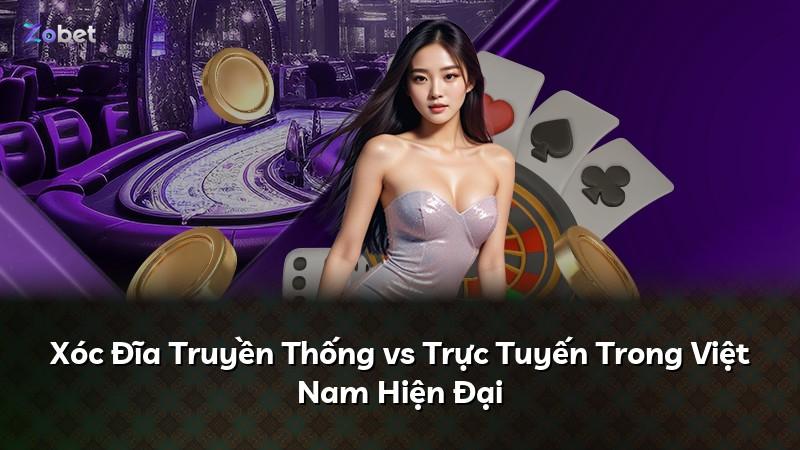 Xóc Đĩa Truyền Thống vs Trực Tuyến Trong Việt Nam Hiện Đại