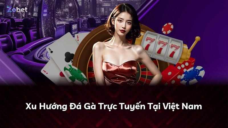 Xu Hướng Đá Gà Trực Tuyến Tại Việt Nam